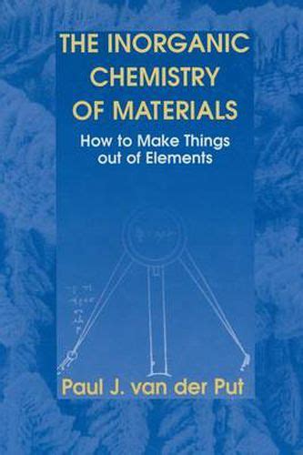 The Inorganic Chemistry of Materials How to Make Things out of Elements 1st Edition Doc