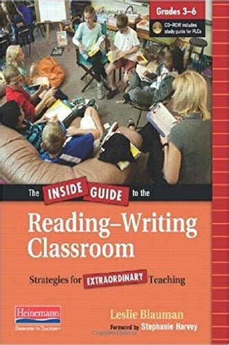 The Inside Guide to the Reading-Writing Classroom Grades 3-6 Strategies for Extraordinary Teaching