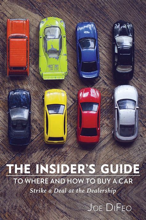 The Insider s Guide to Where and How to Buy a Car Strike a Deal at the Dealership Kindle Editon