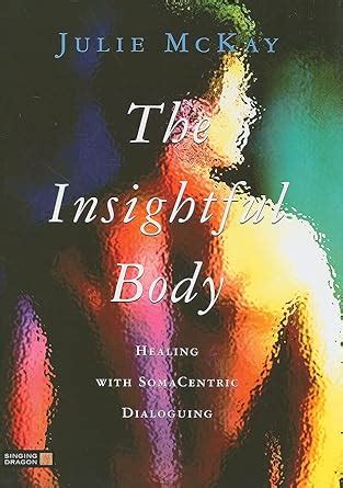 The Insightful Body: Healing With SomaCentric Dialoguing Doc