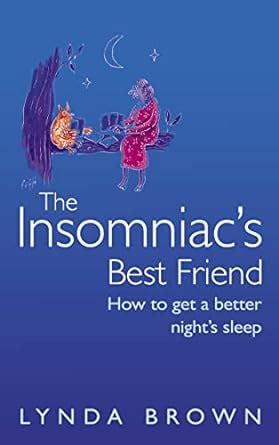 The Insomniac's Best Friend How to Get a Better Night&a Reader