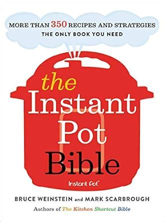 The Instant Pot Bible More than 350 Recipes and Strategies The Only Book You Need PDF