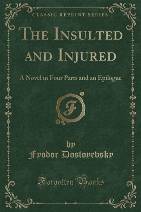 The Insulted and Injured Vol 6 of 4 A Novel in Four Parts and an Epilogue Classic Reprint Kindle Editon