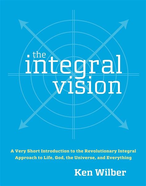 The Integral Vision A Very Short Introduction to the Revolutionary Integral Approach to Life God the Universe and Everything Kindle Editon