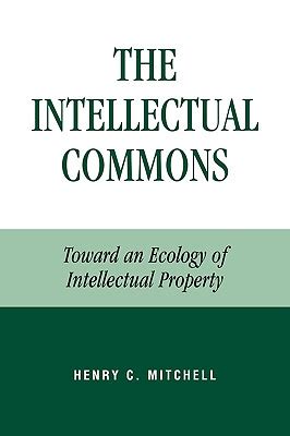 The Intellectual Commons Toward an Ecology of Intellectual Property Epub