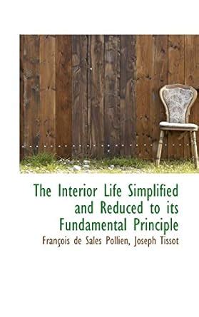 The Interior Life Simplified and Reduced to Its Fundamental Principle Reader