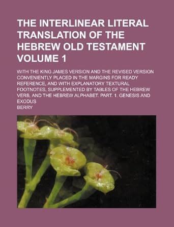 The Interlinear Literal Translation of the Hebrew Old Testament Volume 1; With the King James Versio Reader