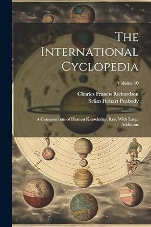 The International Cyclop Dia A Compendium of Human Knowledge. Revised with Large Additions PDF