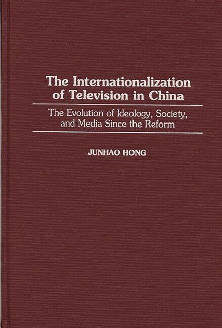 The Internationalization of Television In China The Evolution of Ideology, Society, and Media Since Reader