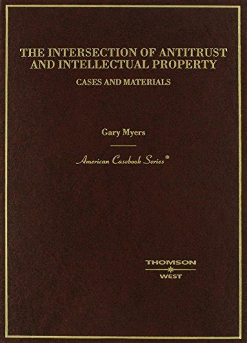 The Intersection of Antitrust and Intellectual Property American Casebook Series Reader