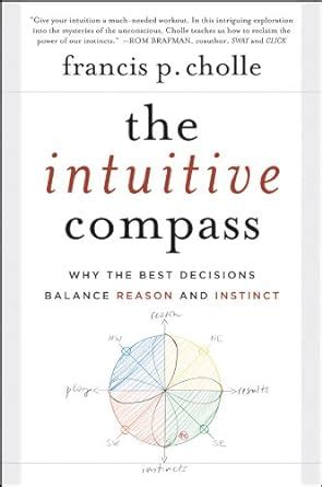 The Intuitive Compass Why the Best Decisions Balance Reason and Instinct Doc