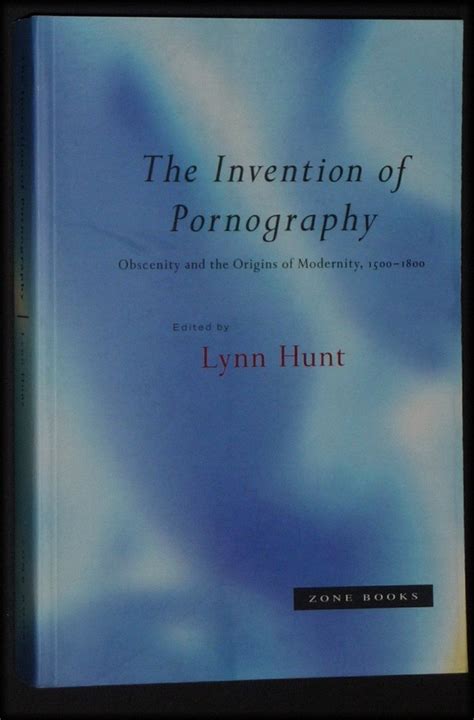 The Invention of Pornography 1500-1800 Obscenity and the Origins of Modernity Kindle Editon