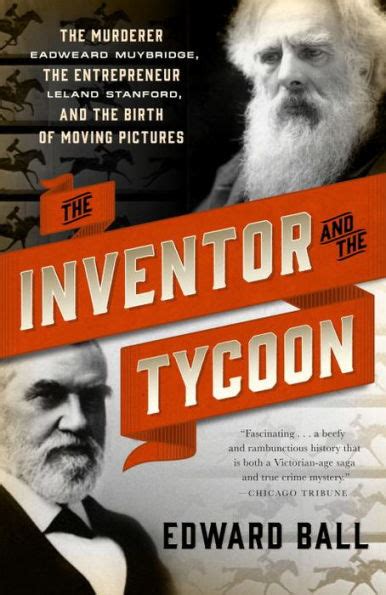 The Inventor and the Tycoon The Murderer Eadweard Muybridge the Entrepreneur Leland Stanford and the Birth of Moving Pictures PDF