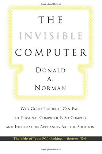 The Invisible Computer: Why Good Products Can Fail, the Personal Computer Is So Complex, and Inform PDF