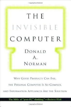 The Invisible Computer: Why Good Products Can Fail, the Personal Computer Is So Complex, and Inform PDF