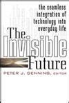The Invisible Future The Seamless Integration of Technology Into Everyday Life Reader