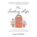 The Inviting Life An Inspirational Guide to Homemaking Hosting and Opening the Door to Happiness Doc