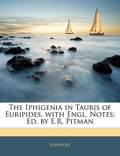 The Iphigenia in Tauris of Euripides with Engl Notes Ed by ER Pitman Doc