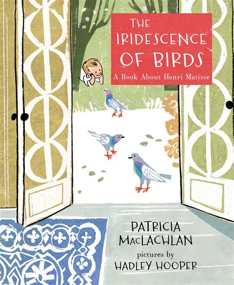The Iridescence of Birds A Book About Henri Matisse