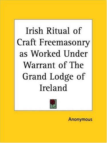 The Irish Ritual of Craft Freemasonry as Worked Under Warrant of The Grand Lodge of Ireland Epub