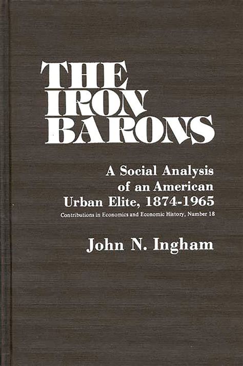 The Iron Barons A Social Analysis of an American Urban Elite Doc