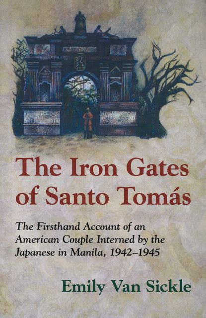 The Iron Gates of Santo Tomas A Firsthand Account of an American Couple Interned by the Japanese in Doc