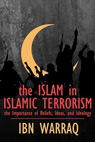 The Islam in Islamic Terrorism The Importance of Beliefs Ideas and Ideology Epub
