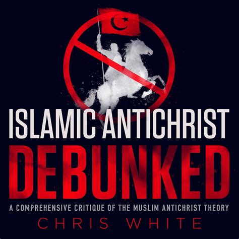 The Islamic Antichrist Debunked A Comprehensive Critique of the Muslim Antichrist Theory Doc