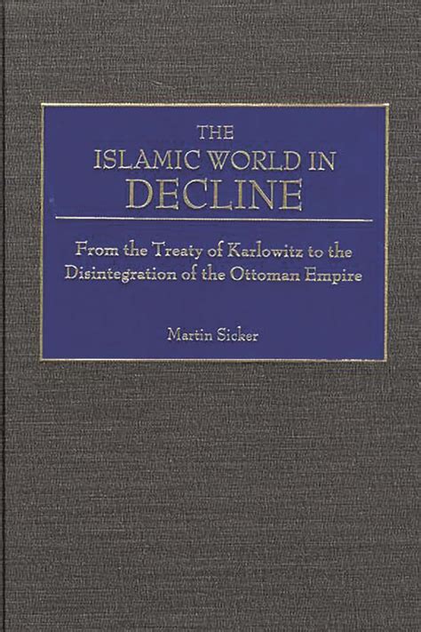 The Islamic World in Decline From the Treaty of Karlowitz to the Disintegration of the Ottoman Empir Epub