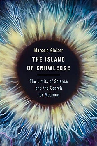 The Island of Knowledge The Limits of Science and the Search for Meaning Reader