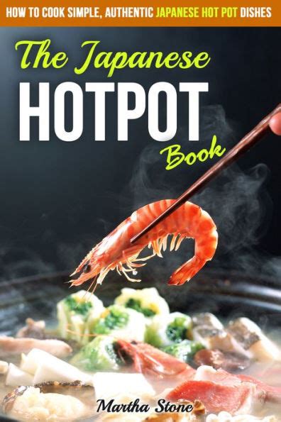 The Japanese Hotpot Book How to Cook Simple Authentic Japanese Hot Pot Dishes Kindle Editon