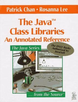 The Java Class Libraries An Annotated Reference Reader