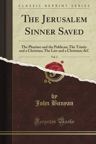 The Jerusalem Sinner Saved The Pharisee and the Publican The Trinity and a Christian The Law and a Christian andC Vol 2 Classic Reprint Doc