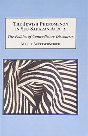 The Jewish Phenomenon in Sub-Saharan Africa The Politics of Contradictory Discourses Epub