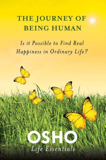 The Journey of Being Human Is It Possible to Find Real Happiness in Ordinary Life Osho Life Essentials Kindle Editon