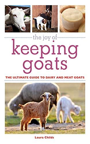 The Joy of Keeping Goats The Ultimate Guide to Dairy and Meat Goats Reader