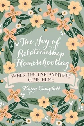 The Joy of Relationship Homeschooling when the one anothers come home Doc