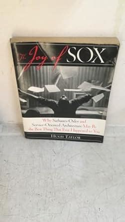 The Joy of SOX Why Sarbanes-Oxley and Services Oriented Architecture May Be the Best Thing That Ever Happened to You Epub