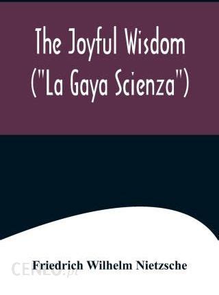 The Joyful Wisdom La Gaya Scienza  Reader
