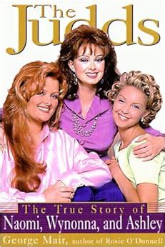 The Judds The True Story of Naomi Wynonna and Ashley PDF