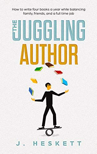 The Juggling Author How To Write Four Books a Year While Balancing Family Friends and a Full-Time Job Doc