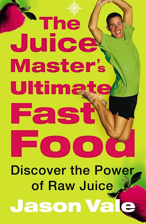 The Juice Master s Ultimate Fast Food Discover the Power of Raw Juice Reader