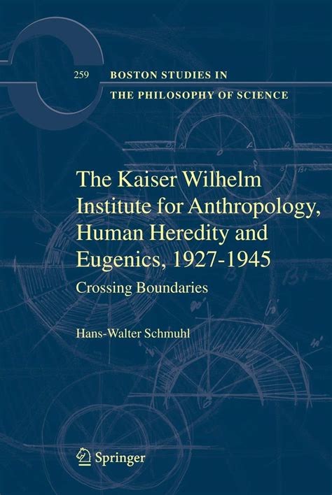 The Kaiser Wilhelm Institute for Anthropology, Human Heredity and Eugenics, 1927-1945 Crossing Bound Kindle Editon