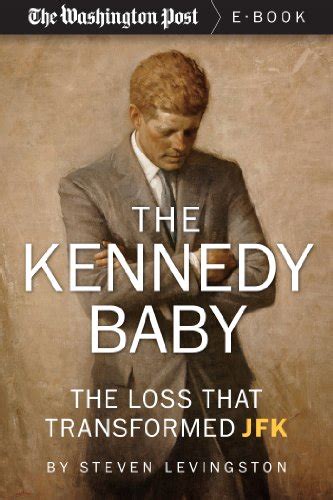 The Kennedy Baby The Loss That Transformed JFK Kindle Single Reader