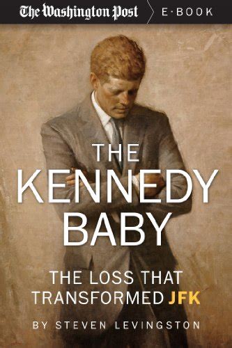 The Kennedy Baby The Loss That Transformed JFK Kindle Single PDF