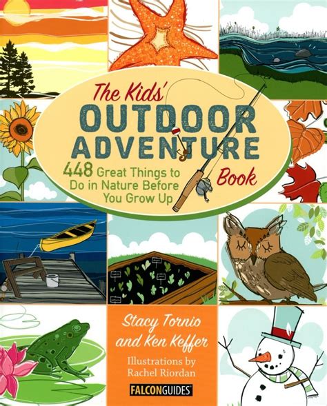 The Kids Outdoor Adventure Book 448 Great Things to Do in Nature before You Grow up Reader