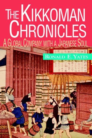 The Kikkoman Chronicles A Global Company with a Japanese Soul PDF