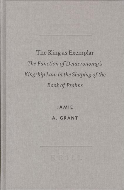 The King as Exemplar The Function of Deuteronomy's Kingship Law in the Doc