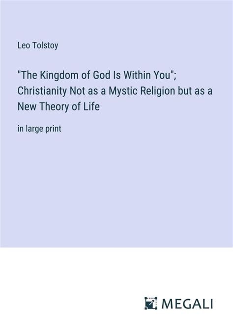 The Kingdom of God Is Within You Christianity not as a mystic religion but as a new theory of life Doc