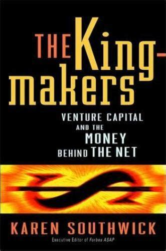 The Kingmakers Venture Capital and the Money Behind the Net Kindle Editon